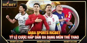 SABA Sports Ricbet – Tỷ Lệ Cược Hấp Dẫn Đa Dạng Môn Thể Thao