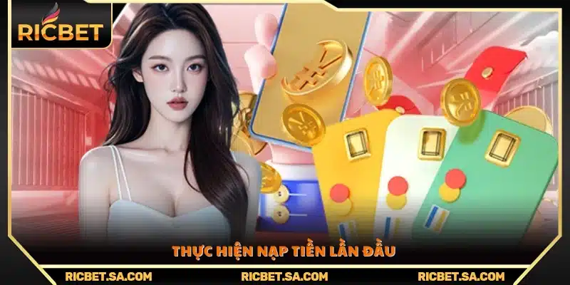  Tiến hành nạp tiền đầu tiên vào tài khoản để kích hoạt ưu đãi
