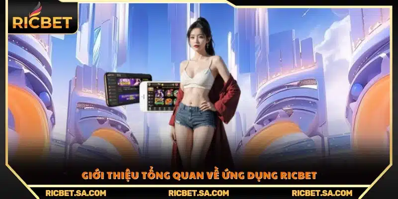 Tổng quan chung về tải app Ricbet và các tính năng nổi bật